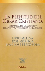 La plenitud del obrar cristiano: Dinámica de la acción y perspectiva teológica de la moral
