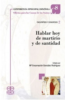 Hablar hoy de martirio y de santidad