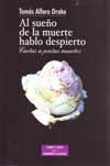Al sueño de la muerte hablo despierto