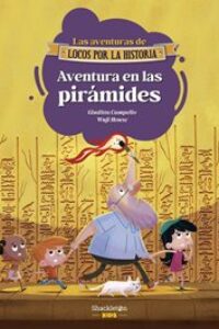 Aventura en las pirámides (Locos por la historia)
