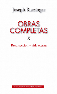 Obras completas de Joseph Ratzinger. X: Resurrección y vida eterna