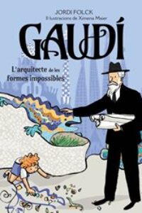 Gaudí, el arquitecto de los sueños imposibles