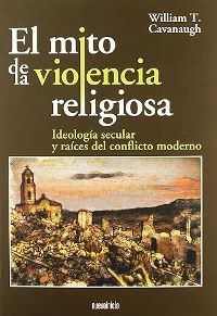 El mito de la violencia religiosa