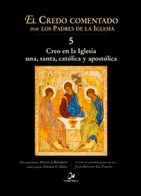 El Credo comentado por los Padres de la Iglesia 5. Creo en la Iglesia una, santa, católica y apostólica