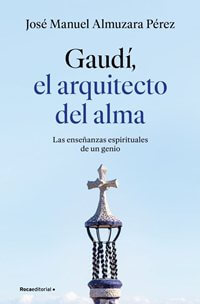 Gaudí, el arquitecto del alma
