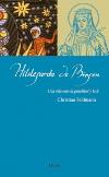 Hildegarda de Bingen. Una vida entre la genialidad y la fe