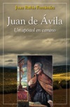 Juan de Ávila. Un apóstol en camino