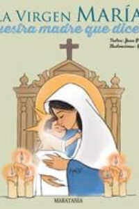 La Virgen María – Nuestra madre que dice sí