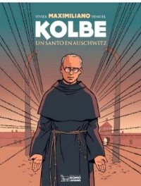 Maximiliano Kolbe. Un santo en Auschwitz