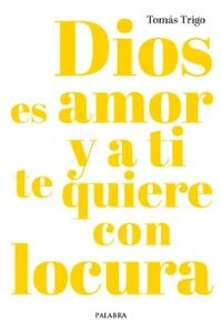 Dios es amor y a ti te quiere con locura