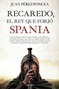Recaredo, el rey que forjó Spania